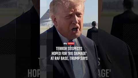 Terror suspects hoped for 'big damage' at RAF base, Trump says