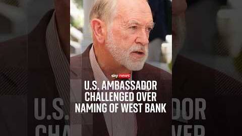 US ambassador challenged over naming of West Bank