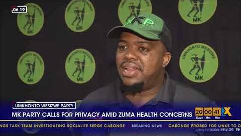 MK Party asks for privacy as questions continue over Zuma's health