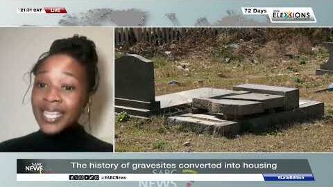 The history of gravesites converted into housing: Investigative Journalist Zanele Mji weighs in