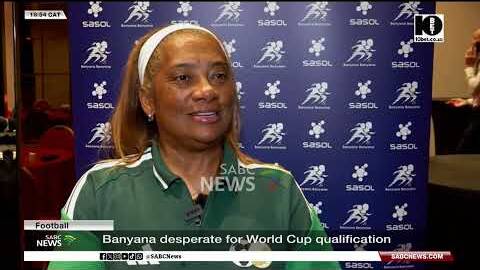 Football | Banyana desperate for World Cup qualification