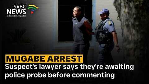 Mugabe Arrest | Suspect's lawyer says they're awaiting police probe before commenting