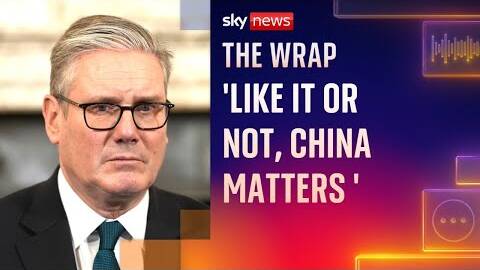Keir Starmer defends his attempt to build bridges with China