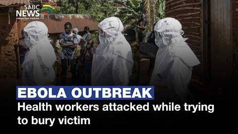 Ebola outbreak | Health workers attacked while trying to bury victim