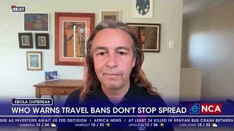 WHO warns travel bans won't stop the spread of the Ebola Virus.