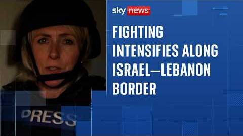 Sky News witnesses Hezbollah-Israel fighting near border