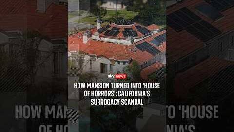 How mansion turned into 'house of horrors': California's surrogacy scandal