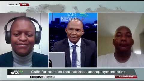 DISCUSSION | Calls for policies that address unemployment crisis:  Zakhele Mthembu, Mametlwe Sebei