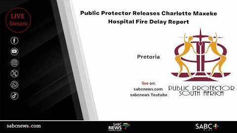 Public Protector Releases Charlotte Maxeke Hospital Fire Delay Report