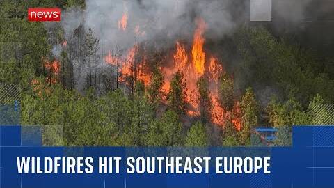 Wildfires rage across south-east Europe