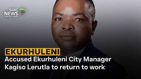 Accused Ekurhuleni City Manager Kagiso Lerutla to return to work