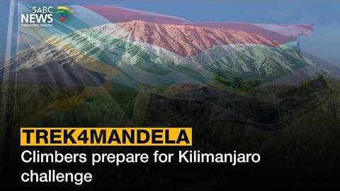 Trek4Mandela | Climbers prepare for Kilimanjaro challenge