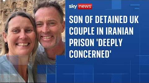 Son of UK couple detained in Iranian prison 'deeply concerned' as country is hit by strikes