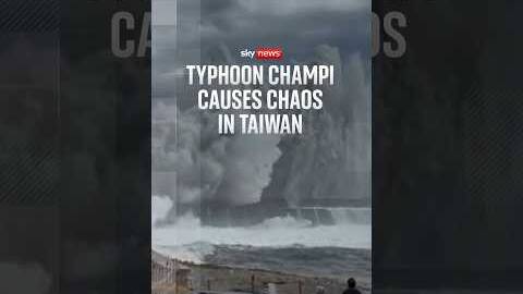 Typhoon Champi causes chaos in Taiwan