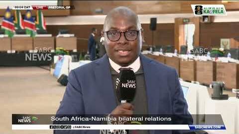 South Africa-Namibia bilateral relations - Samkele Maseko reports