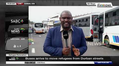 Refugee Relocation | Buses arrive to move refugees from Durban streets