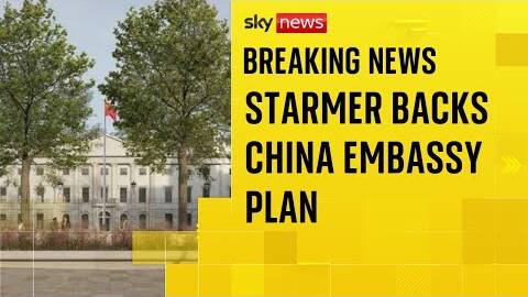 Starmer expected to approve new Chinese 'super embassy'