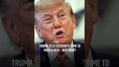 Trump tells Zelenskyy 'time to make a deal' - why now?